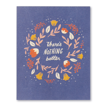 Load image into Gallery viewer, There's nothing better- Get Well Card