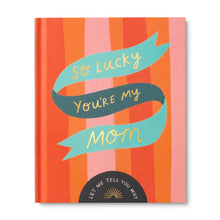 Load image into Gallery viewer, So Lucky You&#39;re My Mom Unique Gift Book
