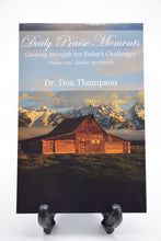 Load image into Gallery viewer, Daily Praise Moments  Gaining Strength of Today&#39;s Challenges Volume One- January-March by Dr. Don Thompson
