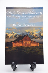 Daily Praise Moments  Gaining Strength of Today's Challenges Volume One- January-March by Dr. Don Thompson